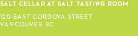 salt cellar at salt tasting room 120 east cordova street vancouver bc 